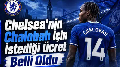 Chelsea Chalobah İçin İstediği Ücret Belli Oldu