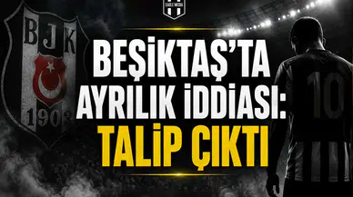 Beşiktaş’ta Ayrılık İddiası: Talip Çıktı