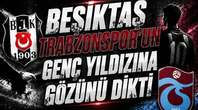 Beşiktaş Trabzonspor'un genç yıldızına gözünü dikti
