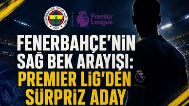 Fenerbahçe'nin Sağ Bek Arayışı: Premier Lig'den Sürpriz Aday!