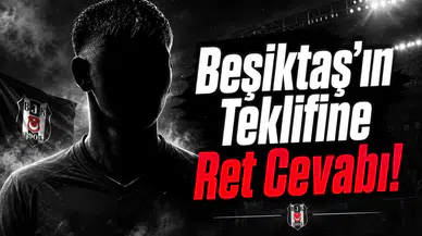 Beşiktaş'ın Teklifine Ret Cevabı!