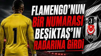 Flamengo'nun bir numarası Beşiktaş'ın radarına girdi