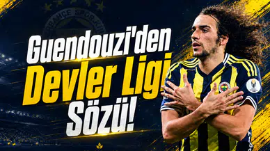 Guendouzi'den Devler Ligi Sözü!