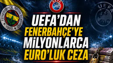 Uefa'dan Fenerbahçe'ye milyonlarca euroluk şok ceza