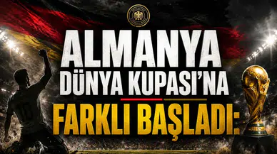 Almanya Dünya Kupası’na Farklı Başladı