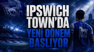 Ipswich Town'da Yeni Dönem Başlıyor