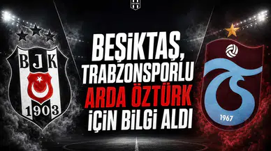 Beşiktaş, Trabzonsporlu Arda Öztürk İçin Bilgi Aldı