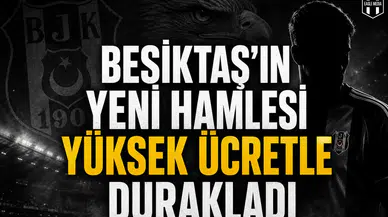 Beşiktaş’ın Yeni Hamlesi Yüksek Ücretle Durakladı