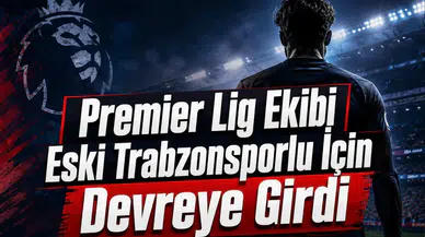 Premier Lig Ekibi Eski Trabzonsporlu İçin Devreye Girdi