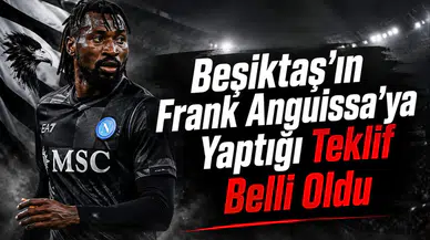 Beşiktaş'ın Frank Anguissa'ya Yaptığı Teklif Belli Oldu