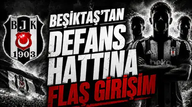 Beşiktaş’tan defans hattına flaş girişim