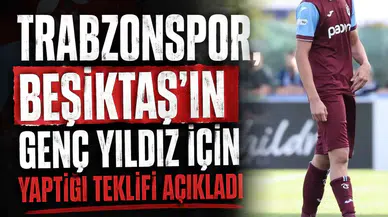 Trabzonspor, Beşiktaş’ın genç yıldız için yaptığı teklifi açıkladı