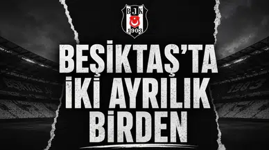 Beşiktaş'ta iki ayrılık birden