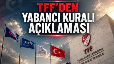 TFF'den Yabancı Kuralı Açıklaması