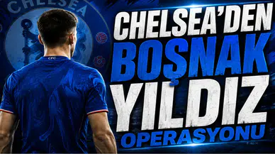 Chelsea’den Boşnak Yıldız Operasyonu