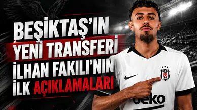 Beşiktaş'ın Yeni Transferi İlhan Fakılı'nın İlk Açıklamaları