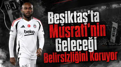 Beşiktaş'ta Musrati'nin Geleceği Belirsizliğini Koruyor
