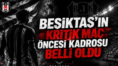 Beşiktaş'ın kritik maç öncesi kadrosu belli oldu