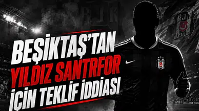 Beşiktaş'tan yıldız santrfor için teklif iddiası
