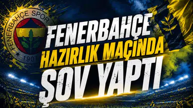 Fenerbahçe Hazırlık Maçında Şov Yaptı