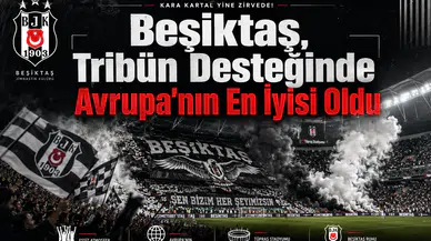 Beşiktaş, Tribün Desteğinde Avrupa'nın En İyisi Oldu