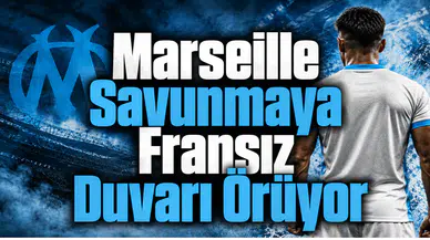 Marseille Savunmaya Fransız Duvarı Örüyor