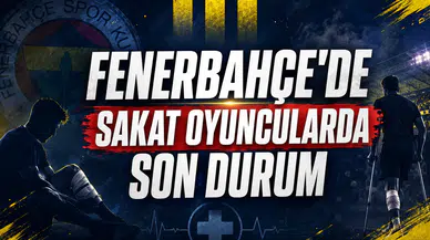 Fenerbahçe'de sakat oyuncularda son durum