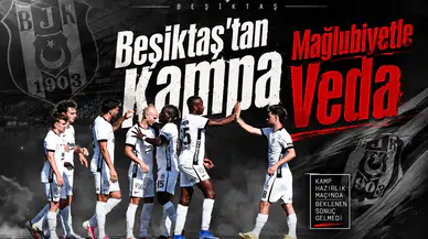 Beşiktaş'tan Kampa Mağlubiyetle Veda