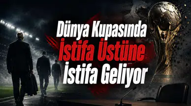 Dünya Kupasında İstifa Üstüne İstifa Geliyor