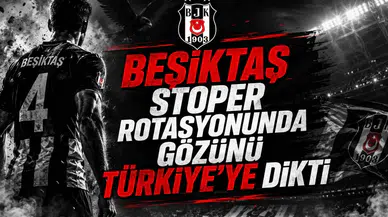 Beşiktaş Stoper Rotasyonunda Gözünü Türkiye'ye Dikti