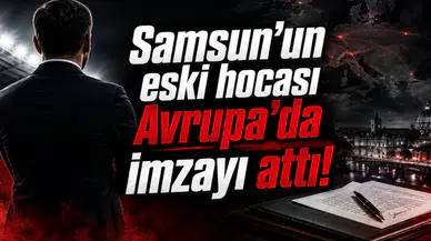 Samsun'un eski hocası Avrupa'da imzayı attı!