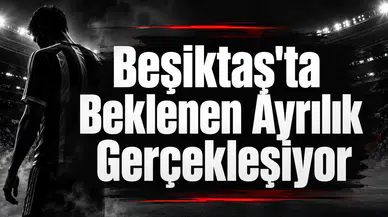 Beşiktaş'ta Beklenen Ayrılık Gerçekleşiyor!