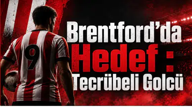 Brentford’da Hedef : Tecrübeli Golcü