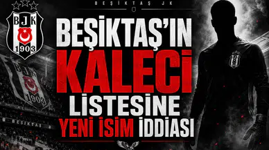 Beşiktaş'ın kaleci listesine yeni isim iddiası
