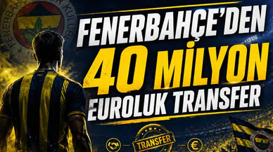 Fenerbahçe'den 40 Milyon Euroluk Transfer