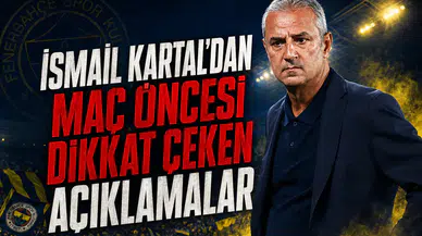 İsmail Kartal'dan Maç Öncesi Dikkat Çeken Açıklamalar
