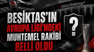 Beşiktaş'ın Avrupa Ligi'ndeki muhtemel rakibi belli oldu