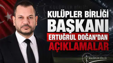 Kulüpler Birliği Başkanı Ertuğrul Doğan'dan Açıklamalar
