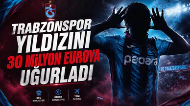 Trabzonspor yıldızını 30 milyon euroya uğurladı