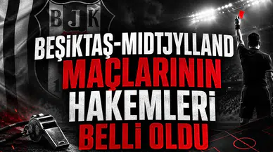 Beşiktaş-Midtjylland maçlarının hakemleri belli oldu
