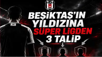 Beşiktaş'ın Yıldızına Süper Ligden 3 Talip