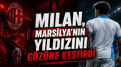 Milan, Marsilya'nın Yıldızını Gözüne Kestirdi