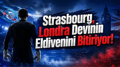 Strasbourg,Londra Devinin Eldivenini Bitiriyor!
