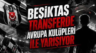 Beşiktaş Transferde Avrupa Kulüpleri İle Yarışıyor