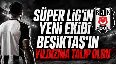 Süper Lig'in Yeni Ekibi Beşiktaş'ın Yıldızına Talip Oldu