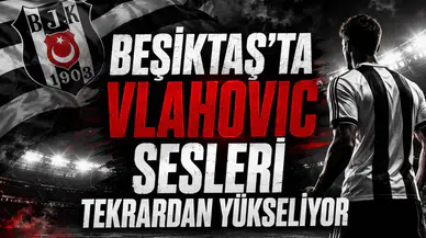 Beşiktaş'ta Vlahovic Sesleri Tekrardan Yükseliyor