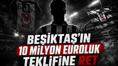 Beşiktaş'ın 10 Milyon Euroluk Teklifine Ret