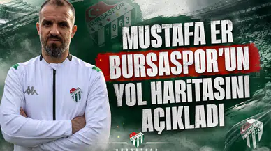 Mustafa Er Bursaspor'un Yol Haritasını Açıkladı