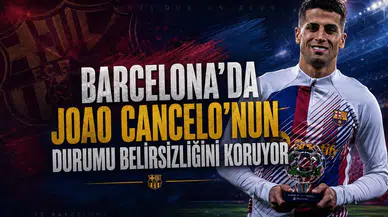 Barcelona'da Joao Cancelo'nun Durumu Belirsizliğini Koruyor
