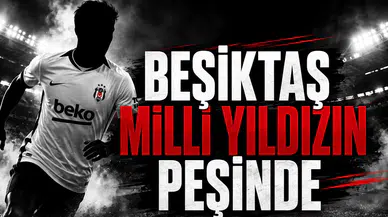 Beşiktaş Milli Yıldızın Peşinde!